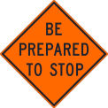 NMC Traffic Sign, Be Prepared To Stop Sign, 30" X 30", Orange, TM188K