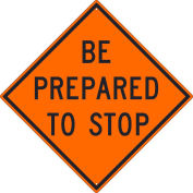 NMC Traffic Sign, Be Prepared To Stop Sign, 30" X 30", Orange, TM188K